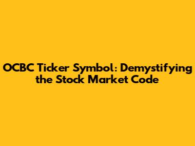 OCBC Ticker Symbol: Demystifying the Stock Market Code