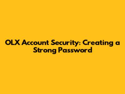 OLX Account Security: Creating a Strong Password