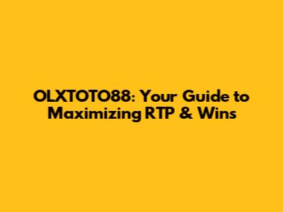 OLXTOTO88: Your Guide to Maximizing RTP & Wins