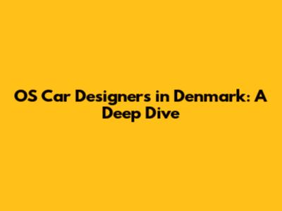 OS Car Designers in Denmark: A Deep Dive