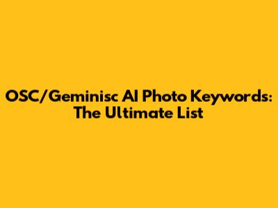 OSC/Geminisc AI Photo Keywords: The Ultimate List