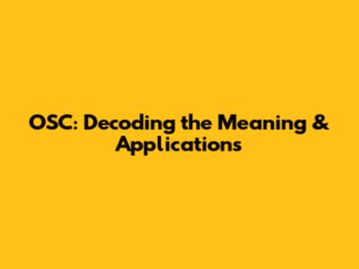 OSC: Decoding the Meaning & Applications