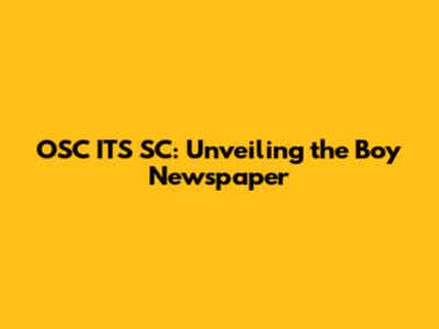 OSC IT'S SC: Unveiling the Boy Newspaper