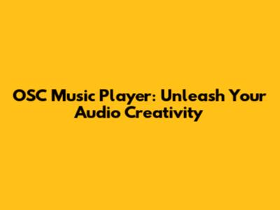 OSC Music Player: Unleash Your Audio Creativity