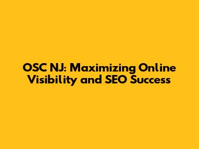 OSC NJ: Maximizing Online Visibility and SEO Success