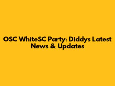 OSC WhiteSC Party: Diddy's Latest News & Updates