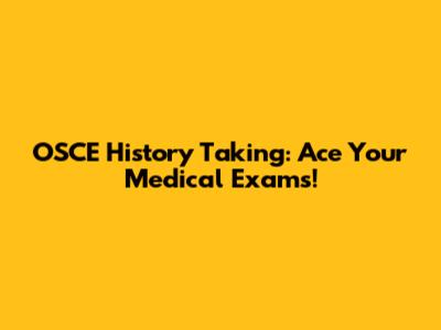 OSCE History Taking: Ace Your Medical Exams!