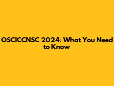 OSCICCNSC 2024: What You Need to Know