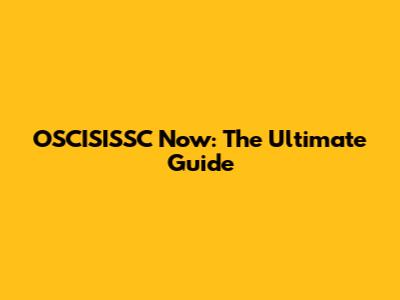 OSCISISSC Now: The Ultimate Guide