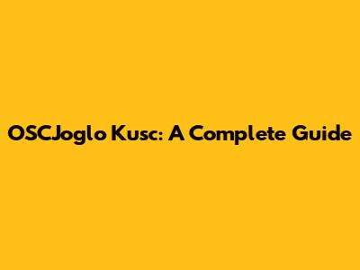OSCJoglo Kusc: A Complete Guide
