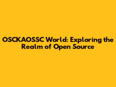 OSCKAOSSC World: Exploring the Realm of Open Source