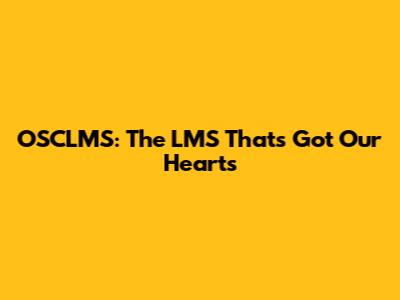OSCLMS: The LMS That's Got Our Hearts