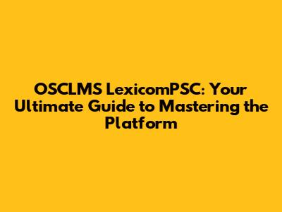 OSCLMS LexicomPSC: Your Ultimate Guide to Mastering the Platform