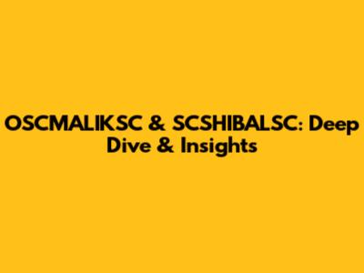 OSCMALIKSC & SCSHIBALSC: Deep Dive & Insights
