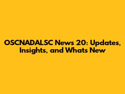 OSCNADALSC News 20: Updates, Insights, and What's New