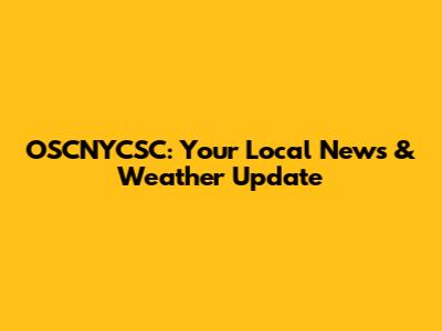 OSCNYCSC: Your Local News & Weather Update