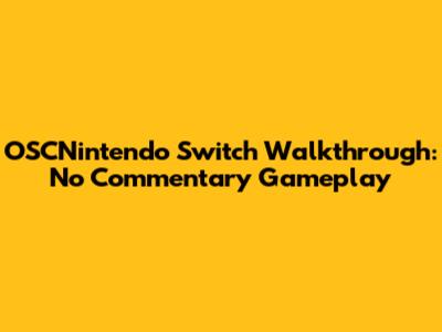 OSCNintendo Switch Walkthrough: No Commentary Gameplay