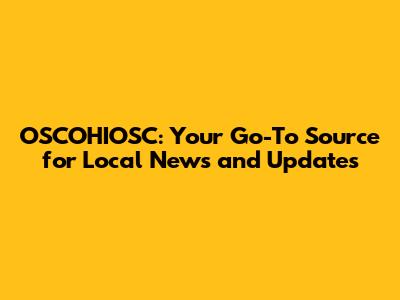OSCOHIOSC: Your Go-To Source for Local News and Updates