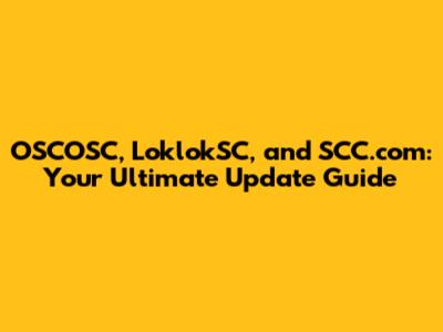 OSCOSC, LoklokSC, and SCC.com: Your Ultimate Update Guide