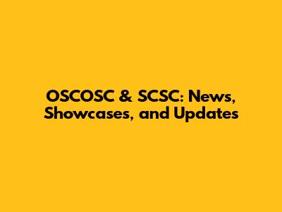 OSCOSC & SCSC: News, Showcases, and Updates