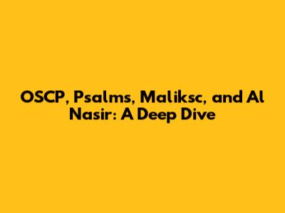 OSCP, Psalms, Maliksc, and Al Nasir: A Deep Dive
