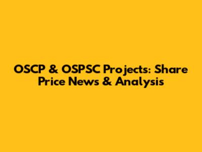 OSCP & OSPSC Projects: Share Price News & Analysis