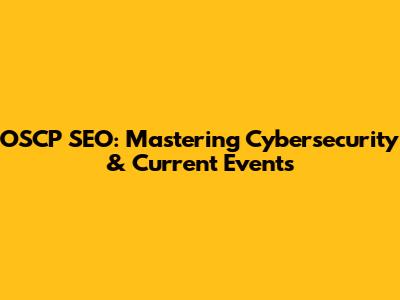 OSCP SEO: Mastering Cybersecurity & Current Events