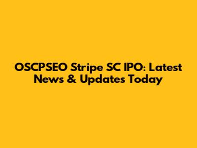 OSCPSEO Stripe SC IPO: Latest News & Updates Today