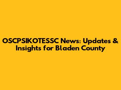 OSCPSIKOTESSC News: Updates & Insights for Bladen County