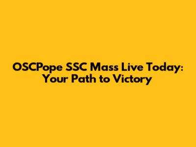 OSCPope SSC Mass Live Today: Your Path to Victory