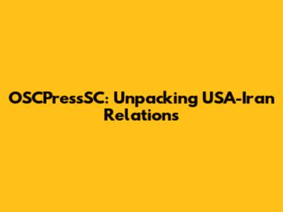 OSCPressSC: Unpacking USA-Iran Relations