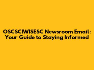OSCSCIWISESC Newsroom Email: Your Guide to Staying Informed