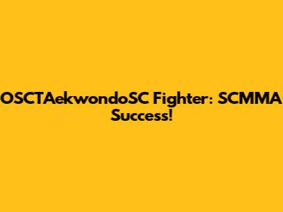 OSCTAekwondoSC Fighter: SCMMA Success!