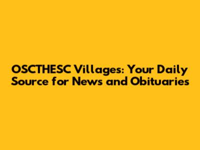 OSCTHESC Villages: Your Daily Source for News and Obituaries