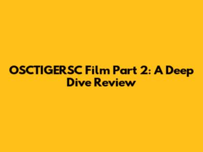 OSCTIGERSC Film Part 2: A Deep Dive Review