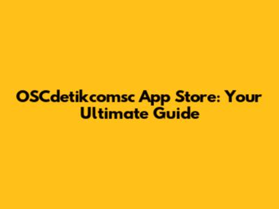 OSCdetikcomsc App Store: Your Ultimate Guide