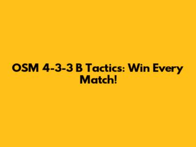 OSM 4-3-3 B Tactics: Win Every Match!