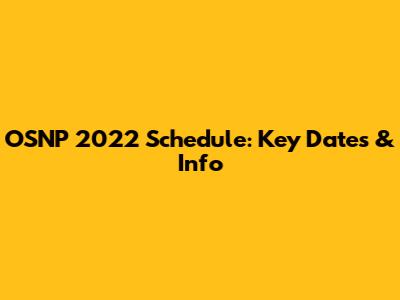 OSNP 2022 Schedule: Key Dates & Info