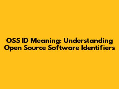 OSS ID Meaning: Understanding Open Source Software Identifiers