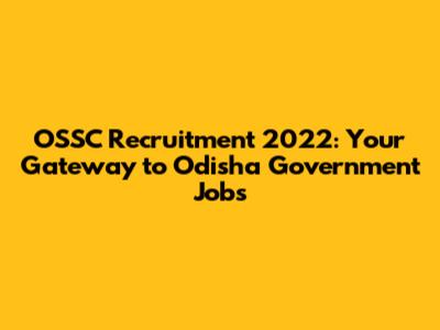 OSSC Recruitment 2022: Your Gateway to Odisha Government Jobs