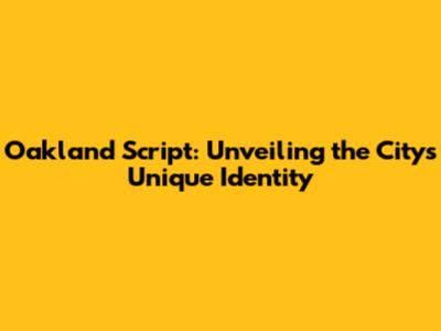 Oakland Script: Unveiling the City's Unique Identity