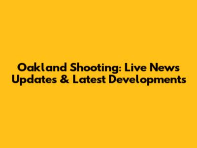 Oakland Shooting: Live News Updates & Latest Developments