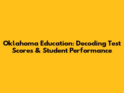 Oklahoma Education: Decoding Test Scores & Student Performance