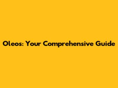 Oleo's: Your Comprehensive Guide