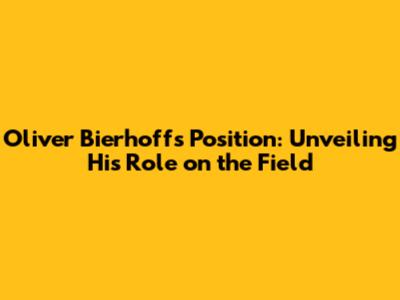 Oliver Bierhoff's Position: Unveiling His Role on the Field