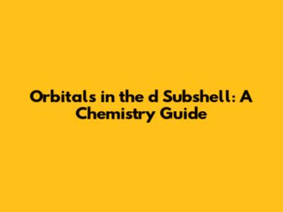 Orbitals in the *d* Subshell: A Chemistry Guide