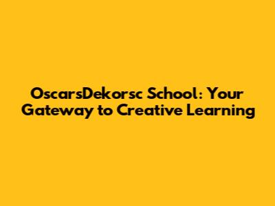 OscarsDekorsc School: Your Gateway to Creative Learning