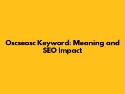 Oscseosc Keyword: Meaning and SEO Impact