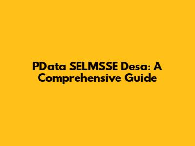 PData SELMSSE Desa: A Comprehensive Guide