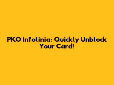 PKO Infolinia: Quickly Unblock Your Card!
